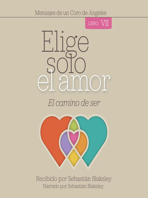 cover image of Elige solo el amor: El camino de ser-- Libro VII